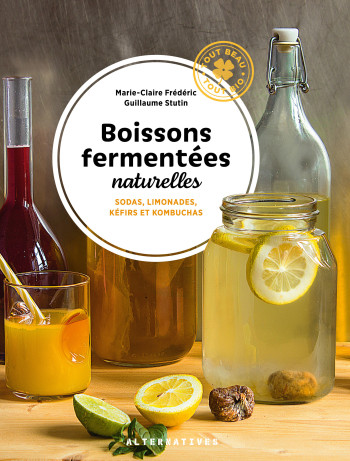 Boissons fermentées naturelles - Marie-Claire Frédéric - ALTERNATIVES