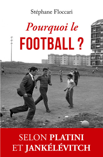 Pourquoi le football ? - Stéphane Floccari - BELLES LETTRES Pourquoi le football ? - Stéphane Floccari - BELLES LETTRES