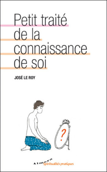 Petit traité de la connaissance de soi - José Le Roy - ALMORA