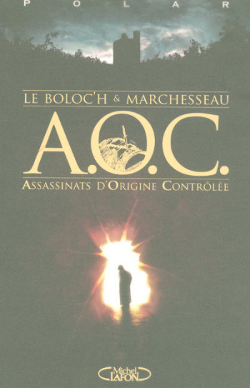 A O C : assassinats d'origine contrôlés - Richard Le Boloc'h - MICHEL LAFON