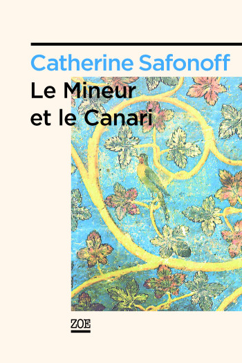 LE MINEUR ET LE CANARI - Catherine SAFONOFF - ZOE