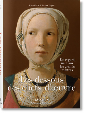 Les dessous des chefs-d’oeuvre. Un regard neuf sur les grands maîtres - Rainer & Rose-Marie Hagen - TASCHEN