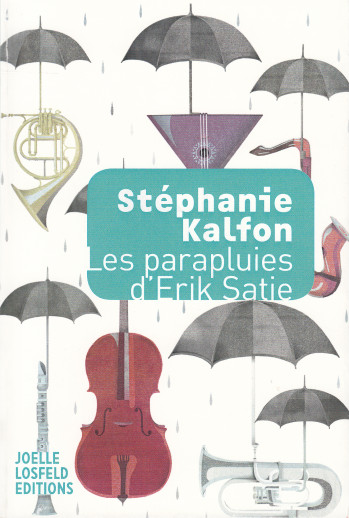 Les parapluies d'Erik Satie - Stéphanie Kalfon - JOELLE LOSFELD