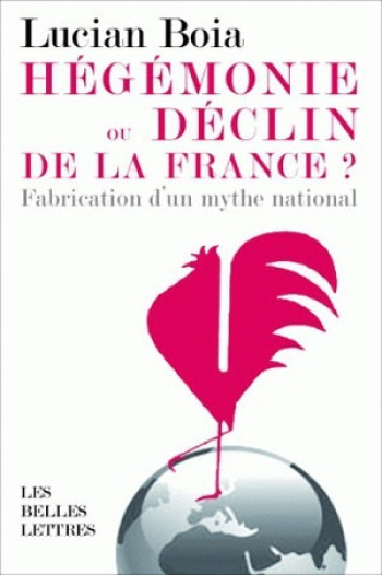 Hégémonie ou déclin de la France ? - Lucian Boia - BELLES LETTRES