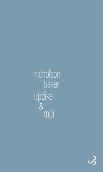 Updike & moi - Nicholson Baker - BOURGOIS