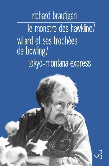 Romans 3 Le monstre des Hawkline / Willard et ses trophées de bowling / Tok - Richard Brautigan - BOURGOIS