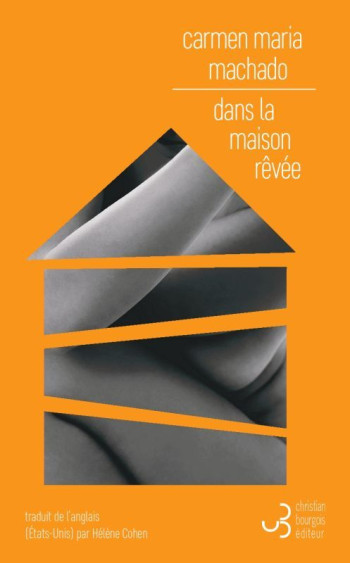 Dans la maison rêvée - Carmen Maria Machado - BOURGOIS