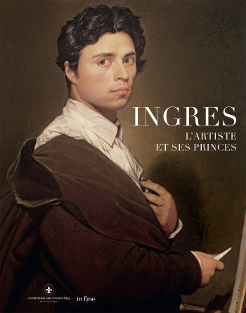 INGRES, L'ARTISTE ET SES PRINCES - Nicole Garnier - IN FINE