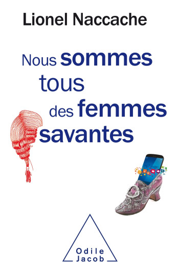 Nous sommes tous des femmes savantes - Lionel Naccache - JACOB