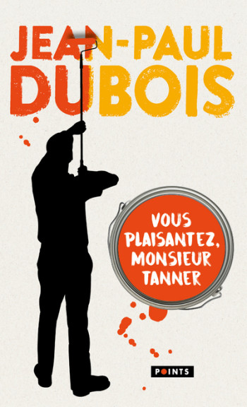 Vous plaisantez, monsieur Tanner - Jean-Paul Dubois - POINTS