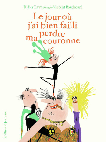 Le jour où j'ai bien failli perdre ma couronne - Didier Levy - GALLIMARD JEUNE