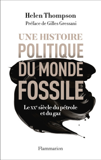 Une histoire politique du monde fossile -  HELEN THOMPSON - FLAMMARION