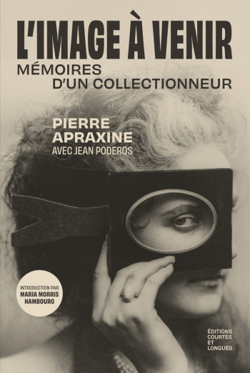 L'Image à venir - Mémoires d'un collectionneur - Pierre APRAXINE - COURTES LONGUES