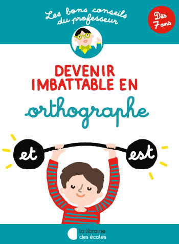 Les bons conseils – Devenir imbattable en orthographe - Brigitte Guigui - LIB DES ECOLES