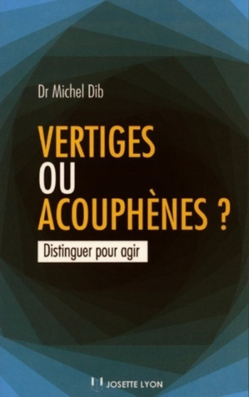 Vertiges ou acouphènes ? - Michel Dib - JOSETTE LYON