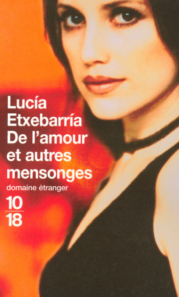 De l'amour et autres mensonges - Lucía Etxebarria - 10 X 18 De l'amour et autres mensonges - Lucía Etxebarria - 10 X 18