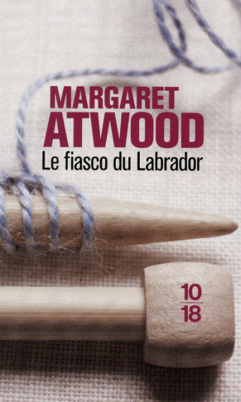 Le fiasco du labrador - Margaret Atwood - 10 X 18