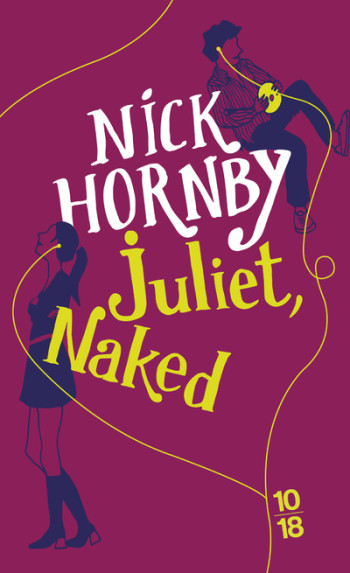 Juliet, Naked - Nick Hornby - 10 X 18