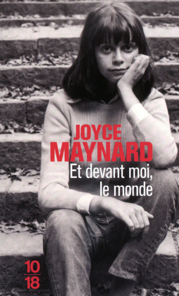 Et devant moi, le monde - Joyce Maynard - 10 X 18