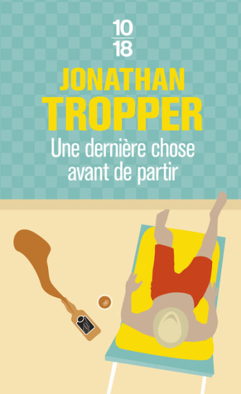 Une dernière chose avant de partir - Jonathan Tropper - 10 X 18