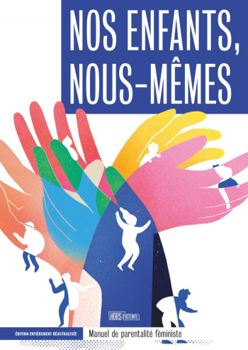 Nos enfants, nous-mêmes - Manuel de parentalité féministe - Collectif - HORS D ATTEINTE Nos enfants, nous-mêmes - Manuel de parentalité féministe - Collectif - HORS D ATTEINTE