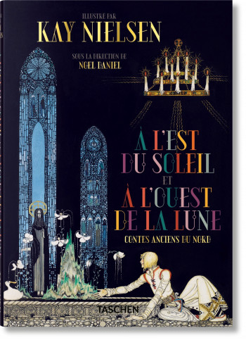 Kay Nielsen. À l'Est du Soleil et à l'Ouest de la Lune - Noel Daniel - TASCHEN