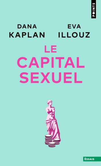 Le Capital sexuel - Eva Illouz - POINTS Le Capital sexuel - Eva Illouz - POINTS