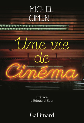 Une vie de cinéma - Michel Ciment - GALLIMARD