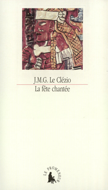 La Fête chantée et autres essais de thème amérindien - J. M. G. Le Clézio - GALLIMARD