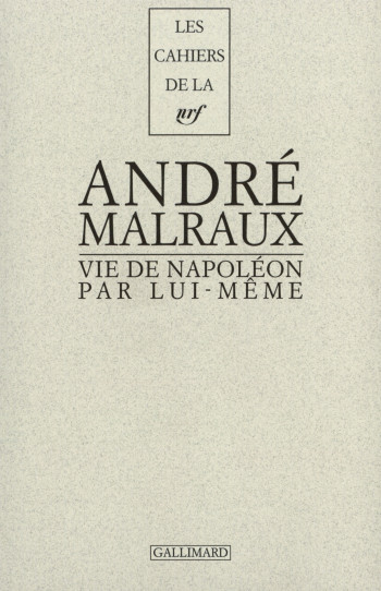 Vie de Napoléon par lui-même - André Malraux - GALLIMARD