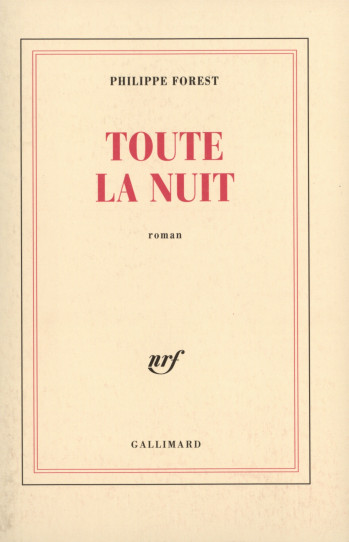 Toute la nuit - Philippe Forest - GALLIMARD