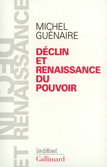 Déclin et renaissance du pouvoir - Michel Guénaire - GALLIMARD