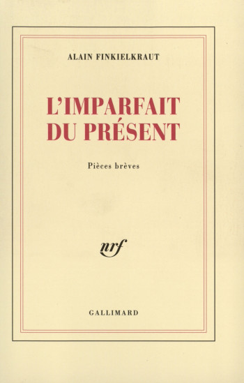 L'Imparfait du présent - Alain Finkielkraut - GALLIMARD