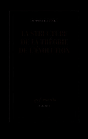 La structure de la théorie de l'évolution - Stephen Jay Gould - GALLIMARD