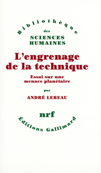 L'engrenage de la technique - André Lebeau - GALLIMARD