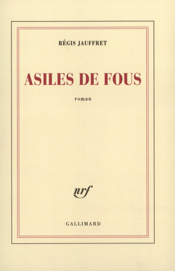 Asiles de fous - Régis Jauffret - GALLIMARD