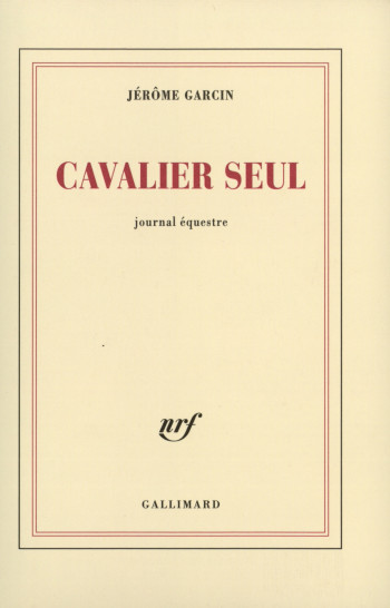 Cavalier seul - Jérôme Garcin - GALLIMARD