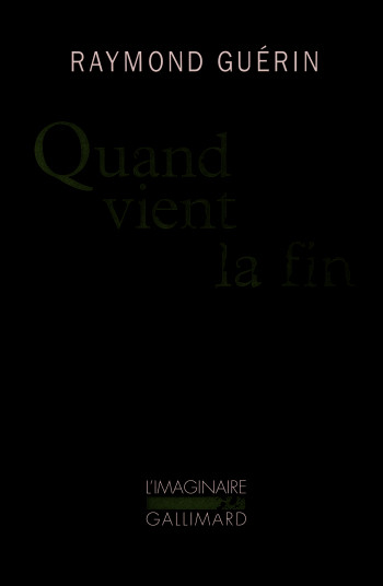 Quand vient la fin / Après la fin - Raymond Guérin - GALLIMARD