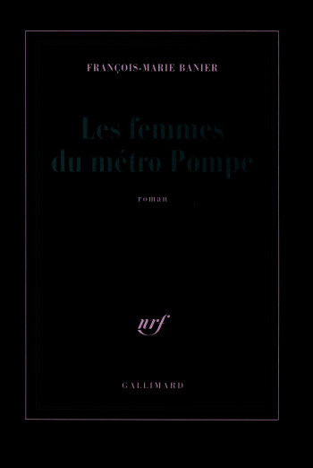 Les femmes du métro Pompe - François-Marie Banier - GALLIMARD