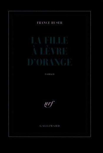 La fille à lèvre d'orange - France Huser - GALLIMARD