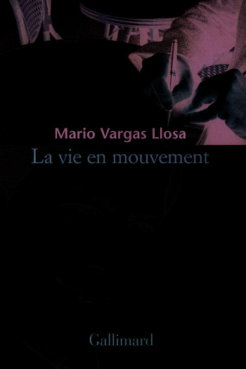 La vie en mouvement - Mario VARGAS LLOSA - GALLIMARD