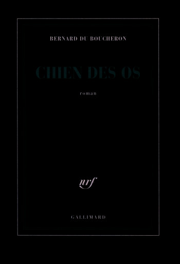 Chien des os - Bernard Du Boucheron - GALLIMARD