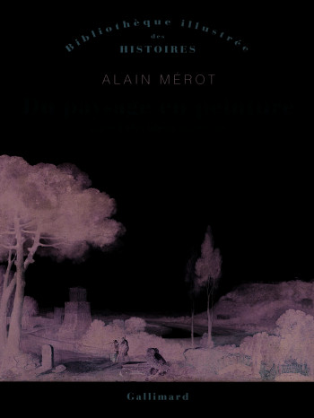 Du paysage en peinture dans l'Occident moderne - Alain Mérot - GALLIMARD