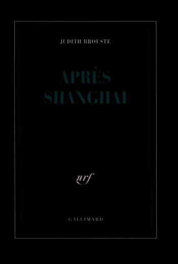 Après Shanghai - Judith Brouste - GALLIMARD