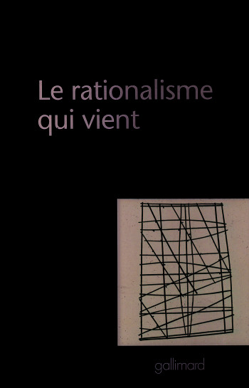 Le rationalisme qui vient - Bertrand Saint-Sernin - GALLIMARD Le rationalisme qui vient - Bertrand Saint-Sernin - GALLIMARD