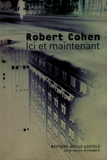 Ici et maintenant - Robert Cohen - JOELLE LOSFELD