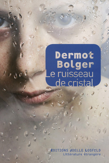 Le ruisseau de cristal - Dermot Bolger - JOELLE LOSFELD