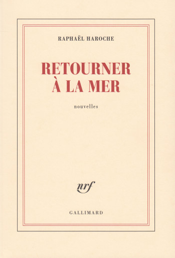 Retourner à la mer - Raphaël Haroche - GALLIMARD