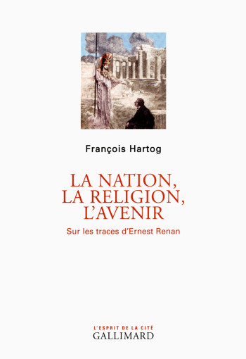 La nation, la religion, l'avenir - François Hartog - GALLIMARD