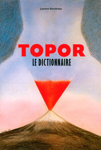 Topor, le dictionnaire - Laurent Gervereau - ALTERNATIVES